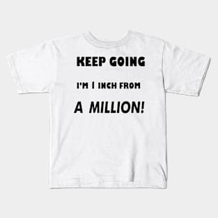 Keep Going I'm 1 inch From A Million Kids T-Shirt